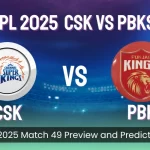 Chennai Super Kings vs Punjab Kings: IPL 2025 Match 49 Preview and Prediction