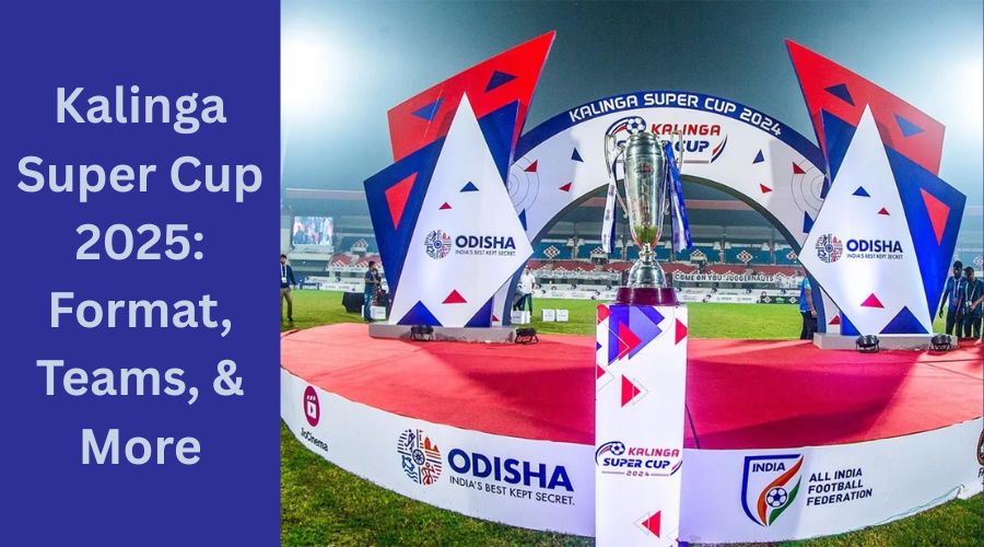 Kalinga Super Cup 2025 Format, Teams, & More