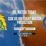 IPL Match Today – CSK vs RR Today Match Prediction, Head-to-Head, Pitch Report, Playing XI & Delhi Weather Update
