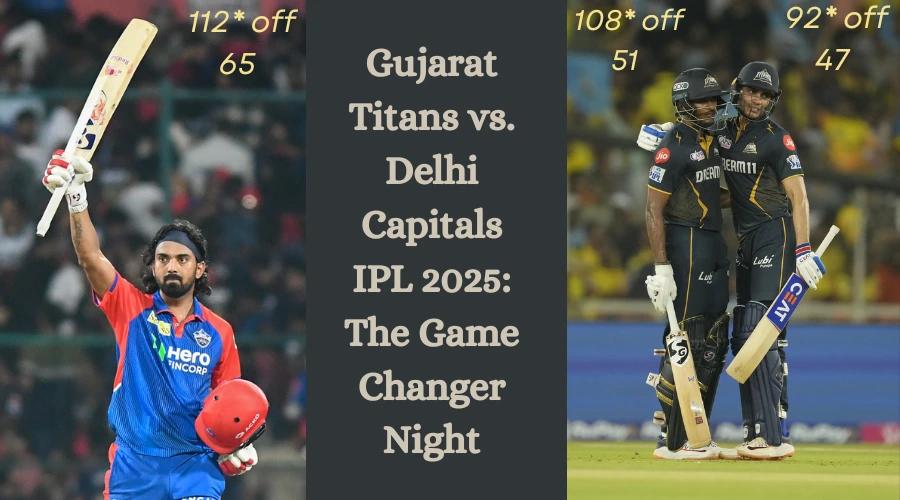 Gujarat Titans vs. Delhi Capitals IPL 2025 The Game Changer Night
