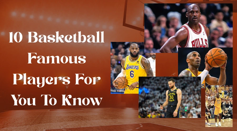 10 Basketball Famous Players For You To Know
